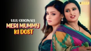Meri Mummy Ki Dost – Part 1 – 2025 Ullu Hindi Web Series Free Watch