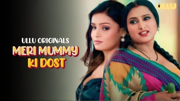 Meri Mummy Ki Dost – Part 1 – 2025 Ullu Hindi Web Series Free Watch
