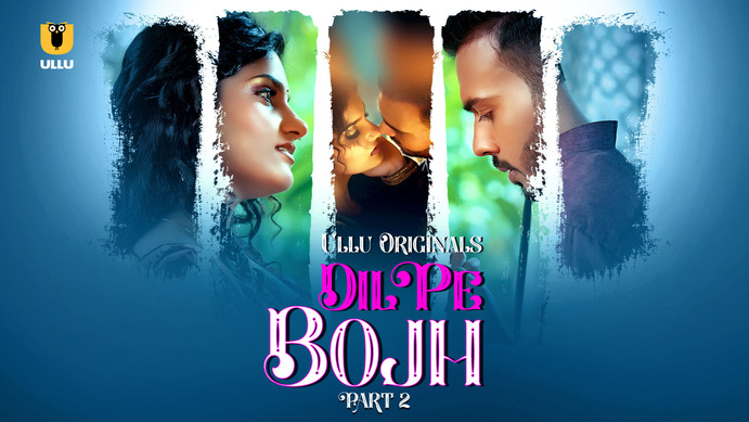 Dil Pe Bojh 2025 Part 2 Ullu Hindi Web Series Free HD
