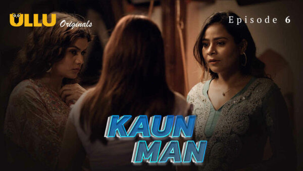 Kaun Man Part 2 2024 EP06 Ullu Web Series