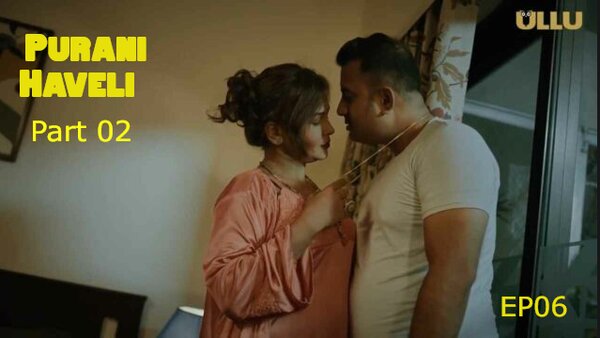 Purani Haveli Part 02 2024 EP06 Ullu Web Series