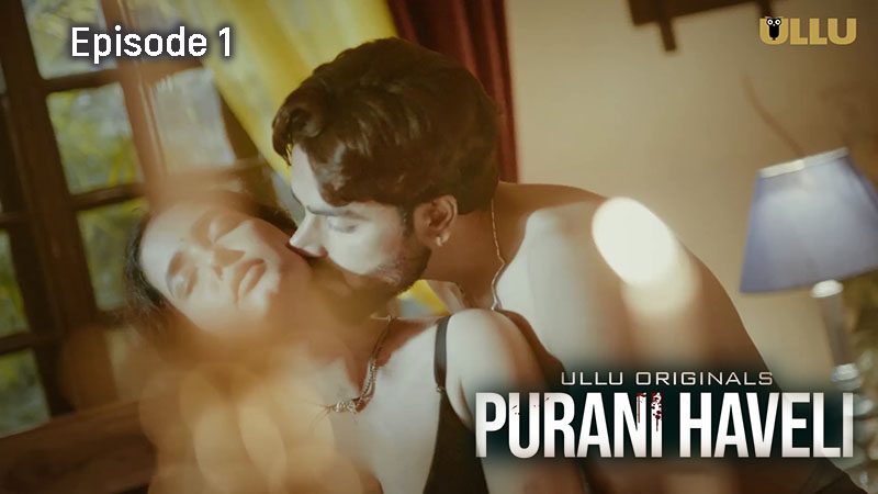 Purani Haveli – Part 1 2024 EP01 Ullu Web Series