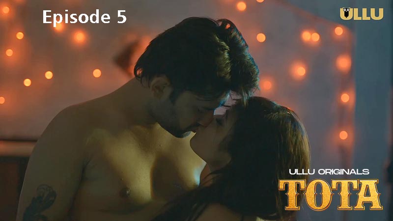 Tota Part 02 2024 EP05 Ullu Web Series