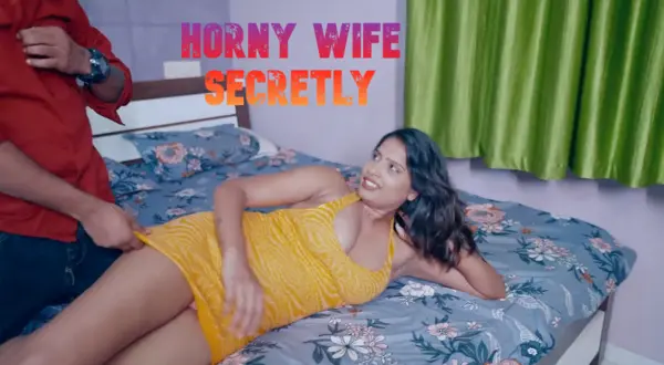 Horny Wife Secretly 2025 Hindi Short Film